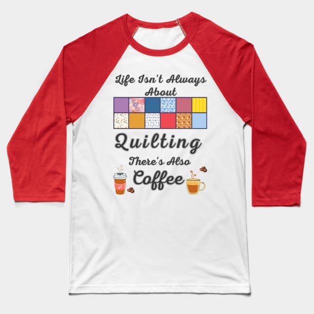 Gift For Quilter and Coffee Lover Baseball T-Shirt by DorothyPaw